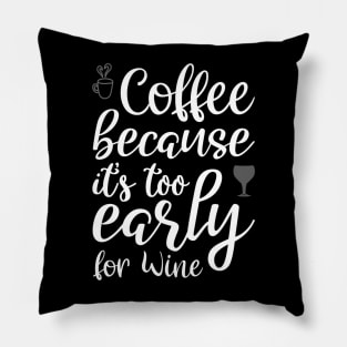 Coffee Because it's Too Early For Wine Pillow