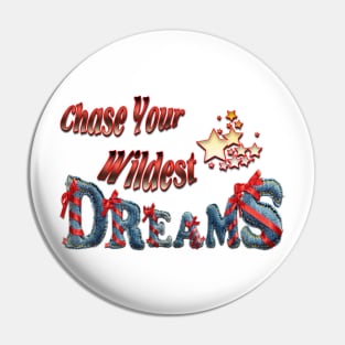 Chase your wildest dreams Pin