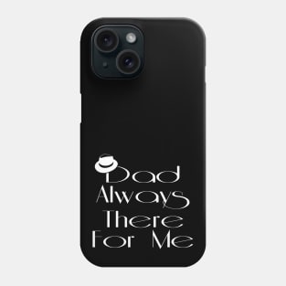 Dad Always There For Me Phone Case