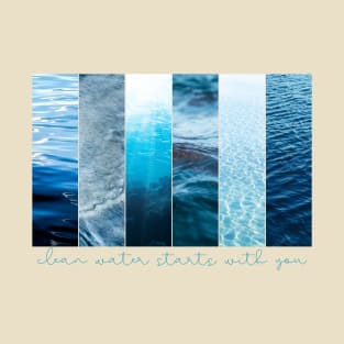 Clean Water Starts With You T-Shirt