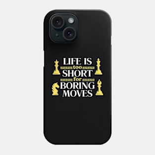 Life is too short for boring moves - Chess Phone Case