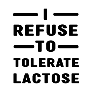 I Refuse To Tolerate Lactose T-Shirt