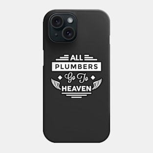 All Plumbers Go To heaven Phone Case