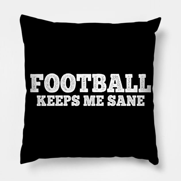 Football keeps me sane. Pillow by MadebyTigger