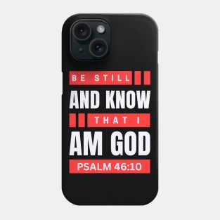 Be Still And Know That I Am God | Christian Bible Verse Psalm 46:10 Phone Case