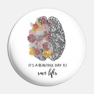 Its a beautiful day to save lives/brain/anatomy/flowers/doctor Pin