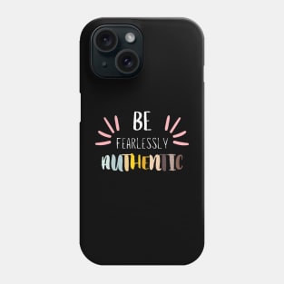 Be Fearlessly Authentic Phone Case