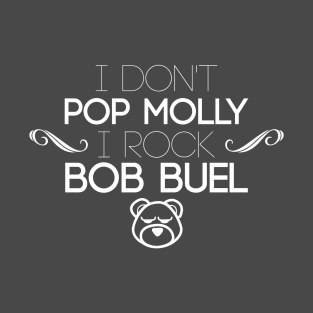 I Don't Pop Molly I Rock Bob Buel T-Shirt