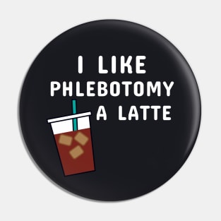 I Like Phlebotomy A Latte Pin