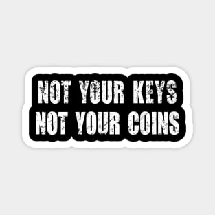 Not your keys Not your coins Magnet