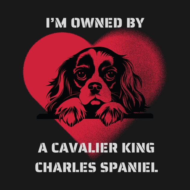 I am Owned by a Cavalier King Charles Spaniel by Positive Designer