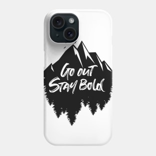 Go out stay bold ! - outdoors mountain design Phone Case