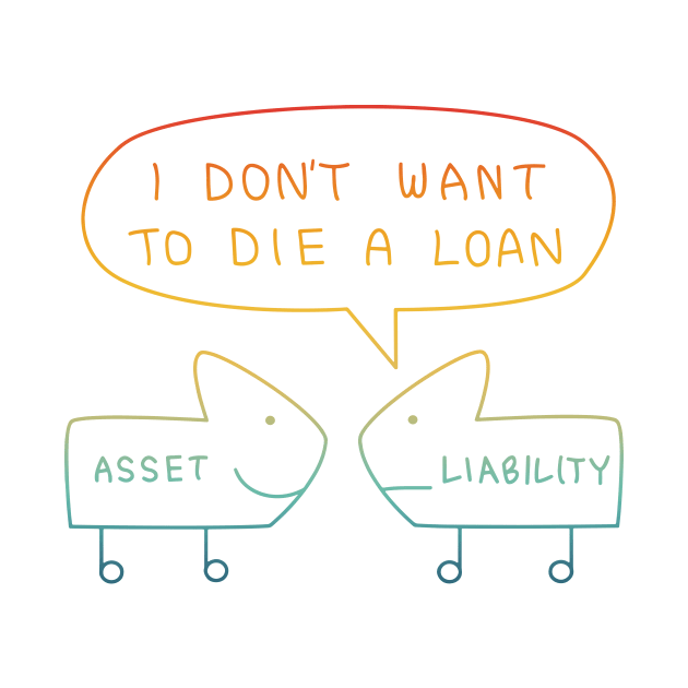 I Don't Want To Die A Loan Asset Liability by jackan bilbo