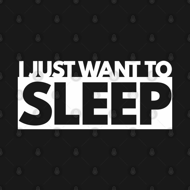 I Just Want To Sleep by Bunchatees