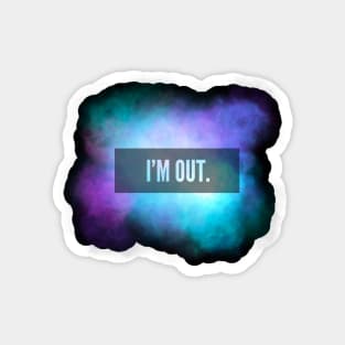 I’M OUT Galaxy Sky Quote Magnet