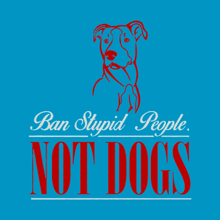 ban stupid people not a dog 2 T-Shirt