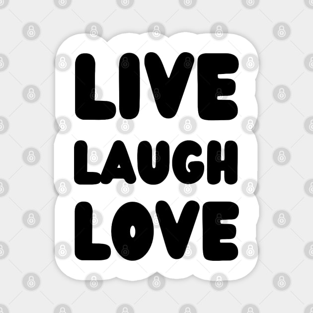 LIVE LAUGH LOVE with black color Magnet by suhwfan