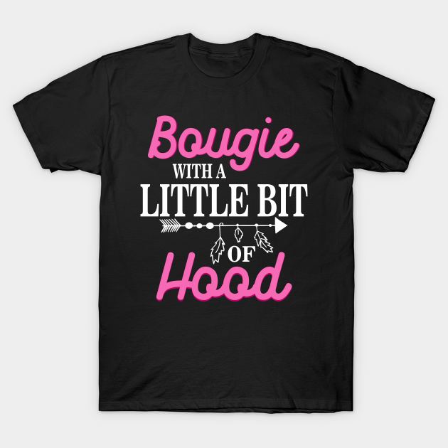 Bougie With A Little Bit Of Hood Melanin Black Girl Magic Shirt for Women Pride - Gifts Black History - Black Girl Magic - T-Shirt