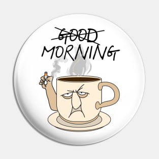 Not Good Morning ))(( Coffee and Cigarettes Mug Design Pin