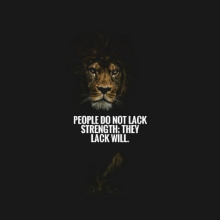 People Do Not Lack Strength They Lack Will T-Shirt