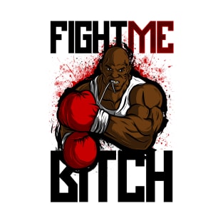 fight me bitch T-Shirt