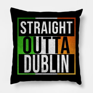 Straight Outta Dublin - Gift for Irish, Irishmen , Irishwomen,paddy, From Dublin in Ireland Irish Pillow