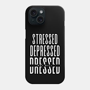 stressed depressed but well dressed Phone Case