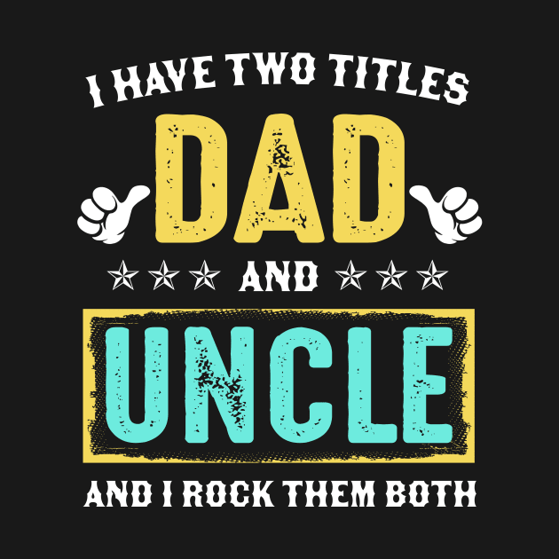 I Have Two Titles Dad And Uncle And I Rock Them Both by Kimko