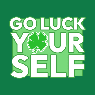 Go Luck Yourself T-Shirt