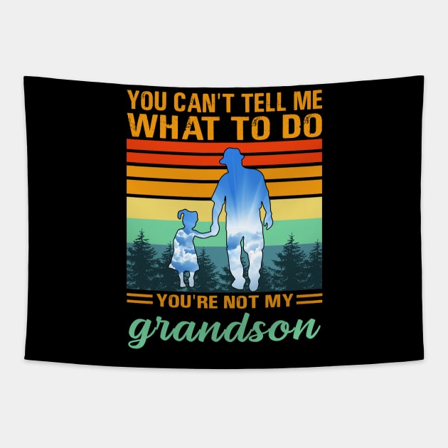 you can't tell me what to do you're not my grandson Tapestry by binnacleenta
