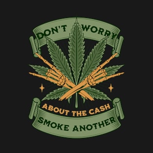 Don't Worry About The Cash, Smoke Another - Money Troubles Humor T-Shirt