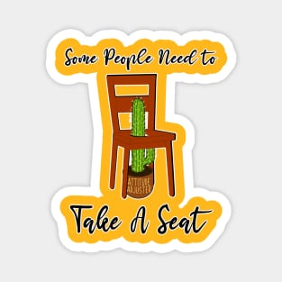 Some People Need to Take A Seat Cactus Joke Funny Gag Attitude Adjustment Behavior Gratitude Quote Sassy Magnet