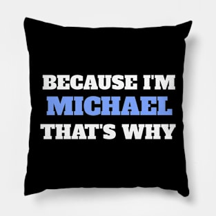 Because I'm Michael That's Why Pillow