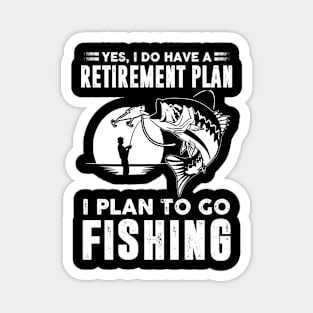 Yes, I do have a retirement plan. I plan to go fishing Magnet