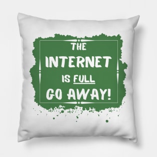 the internet is full go away Pillow