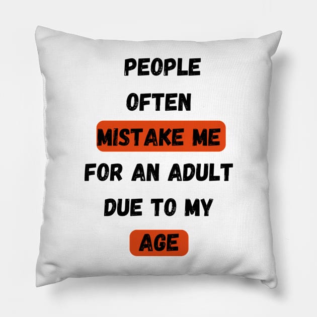 People Often Mistake Me For An Adult Due To My Age Pillow by Sam art