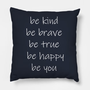 be kind be brave be true be happy be you Pillow