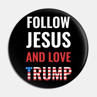 Follow Jesus And Love Trump Pin