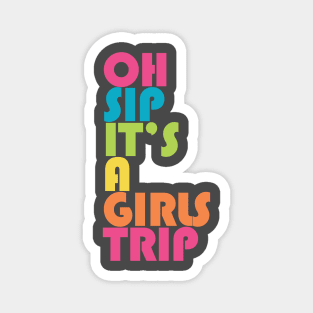 Girls Trip Oh Sip It's A Girls Trip Vacation Group Magnet