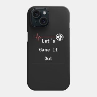 Lets Game it out for a while Phone Case