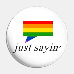 Just Sayin' Pride 2 Pin