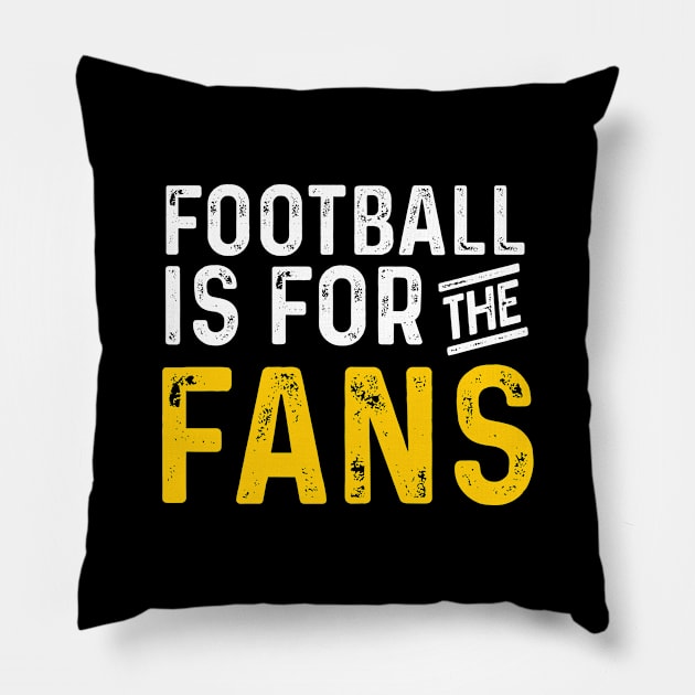 Football is for the fans Pillow by Aldebaran