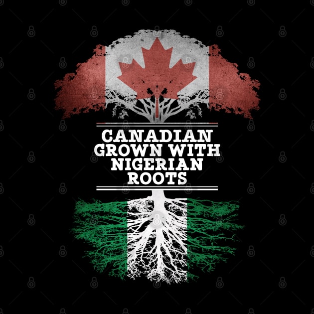 Canadian Grown With Nigerian Roots - Gift for Nigerian With Roots From Nigeria by Country Flags