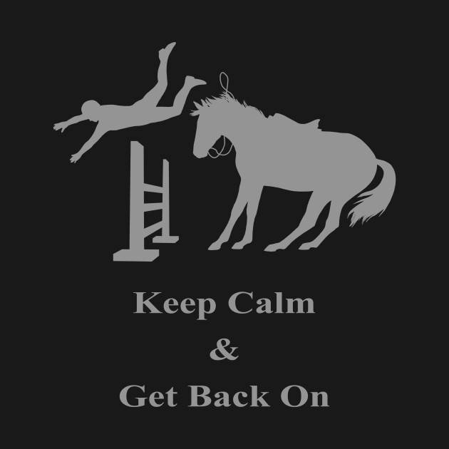 Keep Calm Get Back On The Horse Horse TShirt TeePublic