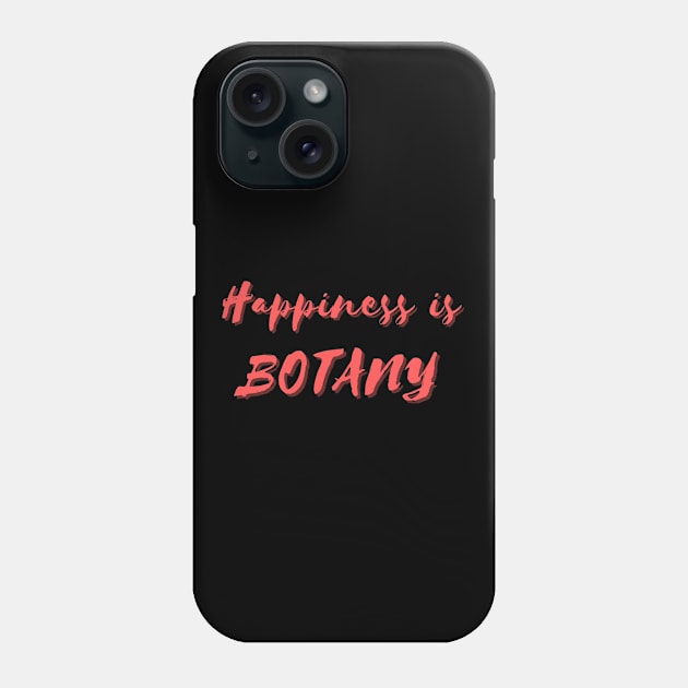 Happiness is Botany Phone Case by Eat Sleep Repeat