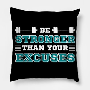 Be Stronger than your Excuses Pillow