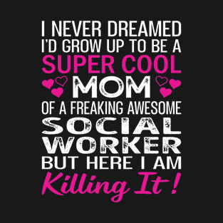 Super Cool Mom Of A Freaking Awesome Social Worker T-Shirt