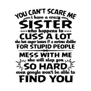 You can_t scare me I have a crazy sister T-Shirt