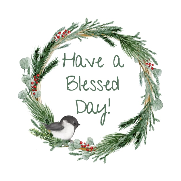 Have a Blessed Day - Chickadee Wreath by MagpieMoonUSA