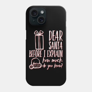 Dear Santa before I explain how much do you know Phone Case